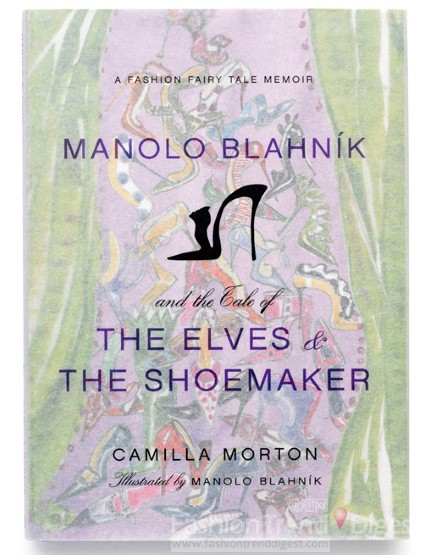 8. Camilla Morton《小精灵与鞋匠The Elves & The Shoemaker》<br>
已有多本与时尚相关著作的时尚评论家Camilla Morton，在今年11月最新出版的新书《小精灵与鞋匠The Elves & The Shoemaker》，将Manolo Blahnik自己的故事融入童话，并由Manolo Blahnik亲自绘制插图，藉由一幅幅幻想中的世界，娓娓道出自己童话般的人生。<br>
<br>
价格: £12.99 <br>
出版商: It Books <br>
购买: www. Amazon.com<br>
 